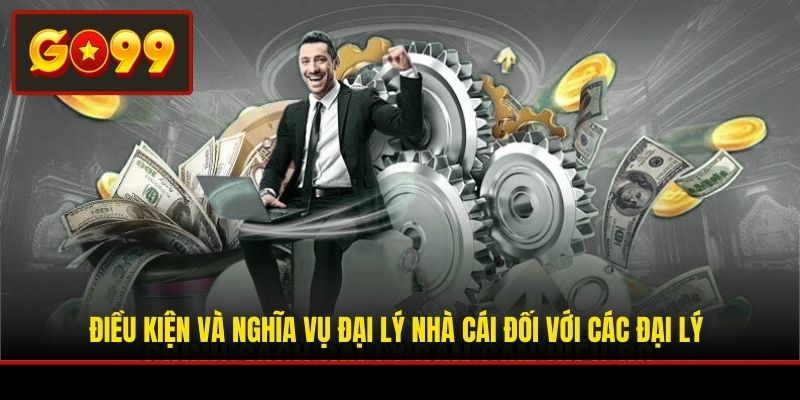 Điều kiện và nghĩa vụ đại lý nhà cái đối với các đại lý