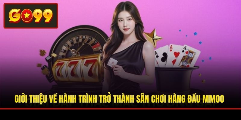 Giới thiệu về hành trình trở thành sân chơi hàng đầu MMOO