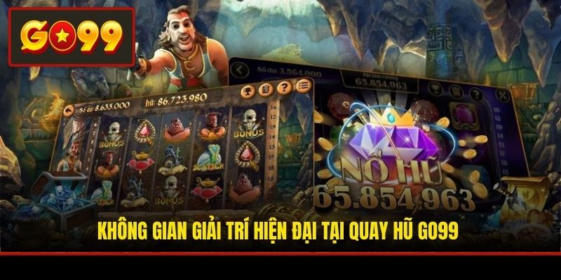 Không gian giải trí hiện đại tại quay hũ Go99