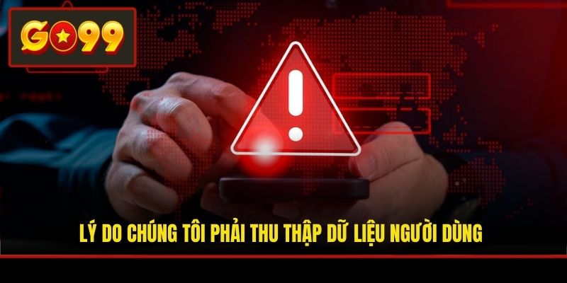 Lý do chúng tôi phải thu thập dữ liệu người dùng