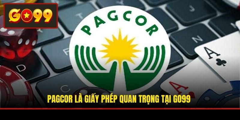 PAGCOR là giấy phép quan trọng tại Go99